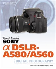 David Buschs Sony Alpha Dslra580a560 Guide To Digital Photography by Alexander S. White