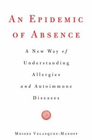 Cover of: An Epidemic Of Absence A New Way Of Understanding Allergies And Autoimmune Diseases