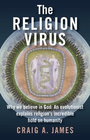 Cover of: The Religion Virus Why You Believe In God An Evolutionist Explains Religions Tenacious Hold On Humanity by 