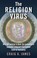 Cover of: The Religion Virus Why You Believe In God An Evolutionist Explains Religions Tenacious Hold On Humanity