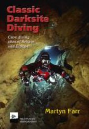 Cover of: Classic Darksite Diving Cave Diving Sites Of Britain And Europe