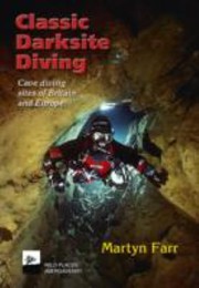 Cover of: Classic Darksite Diving Cave Diving Sites Of Britain And Europe by Martyn Farr