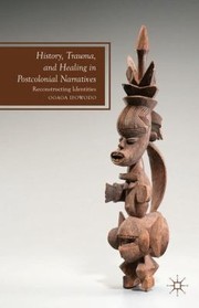 Cover of: History Trauma And Healing In Postcolonial Narratives Reconstructing Identities