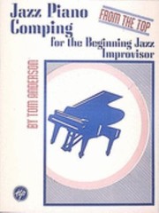 Jazz Piano Comping For The Beginning Jazz Improvisor For Pianists Vibraphonists Singers Composers Arrangers And Wind Players by Tom Anderson