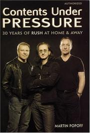 Cover of: Contents Under Pressure: 30 Years of Rush at Home and Away