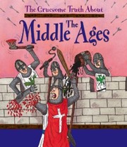 Cover of: The Gruesome Truth About The Middle Ages