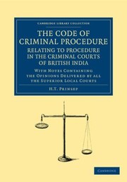 Cover of: The Code of Criminal Procedure Relating to Procedure in the Criminal Courts of British India
            
                Cambridge Library Collection  History