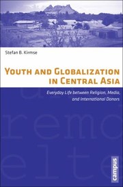 Cover of: Youth And Globalization In Central Asia Everyday Life Between Religion Media And International Donors