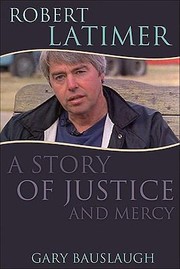 Robert Latimer A Story Of Justice And Mercy by Gary Bauslaugh