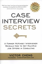 Cover of: Case Interview Secrets A Former Mckinsey Interviewer Reveals How To Get Multiple Job Offers In Consulting