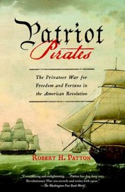 Cover of: Patriot Pirates The Privateer War For Freedom And Fortune In The American Revolution