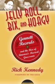 Cover of: Jelly Roll Bix And Hoagy Gennett Records And The Rise Of Americas Musical Grassroots