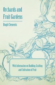 Cover of: Orchards and Fruit Gardens  With Information on Budding Grafting and Cultivation of Fruit