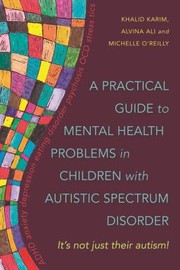 Cover of: A Practical Guide To Mental Health Problems In Children With Autistic Spectrum Disorder Its Not Just Their Autism