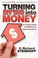 Cover of: Turning Myths Into Money An Insiders Guide To Winning The Real Estate Game