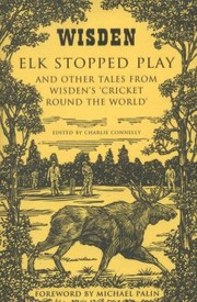 Cover of: Elk Stopped Play And Other Tales From Wisdens Cricket Round The World