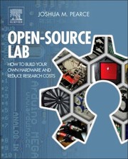 Opensource Lab How To Build Your Own Hardware And Reduce Research Costs by Joshua Pearce