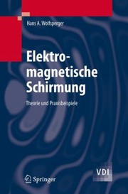 Elektromagnetische Schirmung Theorie Und Praxisbeispiele by Hans A. Wolfsperger