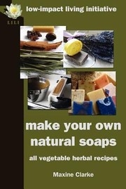 Cover of: Make Your Own Soap All Vegetable Herbal Recipes