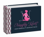 Cover of: Naughty Knots Light Bondage And Bedroom Tricks