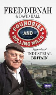 Cover of: Foundries And Rolling Mills Memories Of Industrial Britain by 