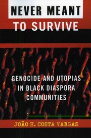 Cover of: Never Meant To Survive Genocide And Utopias In Black Diaspora Communities