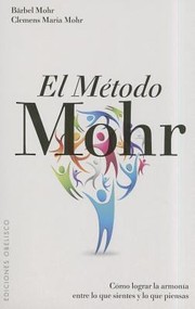 Cover of: El Mtodo Mohr Cmo Lograr La Armona Entre Lo Que Sientes Y Lo Que Piensas