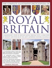Cover of: The Complete Illustrated Encyclopedia Of Royal Britain A Magnificent Study Of Britains Royal Heritage With A Directory Of Royalty And Over 120 Of The Most Important Historic Buildings