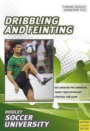 Cover of: Soccerdribbling And Feinting 68 Drills And Exercises Designed To Improve Dribbling And Feinting