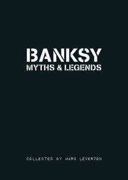 Cover of: Banksy Myths And Legends A Collection Of The Unbelievable And The Incredible