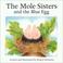 Cover of: The Mole Sisters and the Blue Egg (The Mole Sisters)