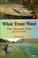 Cover of: What Trout Want The Educated Trout And Other Myths