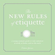 Cover of: The New Rules Of Etiquette A Young Womans Guide To Style And Poise At Work At Home And On The Town by Curtrise Garner