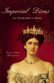 Imperial Divas The Vicerines Of India by Penny Beaumont