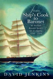 Cover of: From Ships Cook To Baronet Sir William Reardon Smiths Life In Shipping 18561935