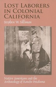 Cover of: Lost Laborers In Colonial California Native Americans And The Archaeology Of Rancho Petaluma