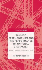 Cover of: Olympic Ceremonialism And The Performance Of National Character From London 2012 To Rio 2016