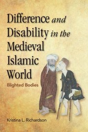 Difference And Disability In The Medieval Islamic World Blighted Bodies by Kristina Richardson