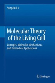 Cover of: Molecular Theory Of The Living Cell Concepts Molecular Mechanisms And Biomedical Applications