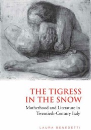 Cover of: The Tigress In The Snow Motherhood And Literature In Twentiethcentury Italy by 