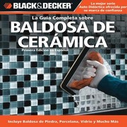 La Gua Completa Sobre Baldosa De Cermica Incluye Nuevos Productos Y Tcnicas De Instalacin by Edgar Rojas