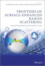 Cover of: Frontiers Of Surfaceenhanced Raman Scattering Singlenanoparticles And Single Cells by 
