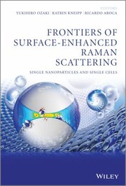 Frontiers Of Surfaceenhanced Raman Scattering Singlenanoparticles And Single Cells by Katrin Kneipp