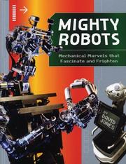Cover of: Mighty Robots: Mechanical Marvels that Fascinate and Frighten