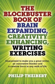 Cover of: The Blockbuster Book Of Brain Expanding Creativity Enhancing Writing Exercises Guaranteed To Make You A Great Writer An Innovative Thinker And A Creative Force In Any Walk Of Life