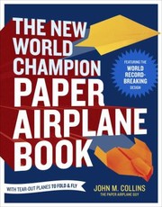 Cover of: The New World Champion Paper Airplane Book Featuring The Guinness World Recordbreaking Design With Tearout Planes To Fold And Fly by 