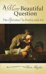 Cover of: A More Beautiful Question The Spiritual In Poetry And Art