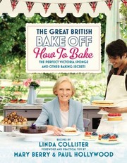 The Great British Bake Off How To Bake The Perfect Victoria Sponge And Other Baking Secrets by Paul Hollywood     