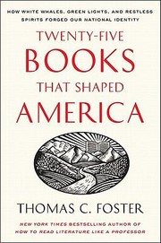 Twentyfive Books That Shaped America How White Whales Green Lights And Restless Spirits Forged Our National Identity by Thomas C. Foster
