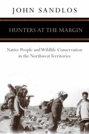 Cover of: Hunters At The Margin Native People And Wildlife Conservation In The Northwest Territories